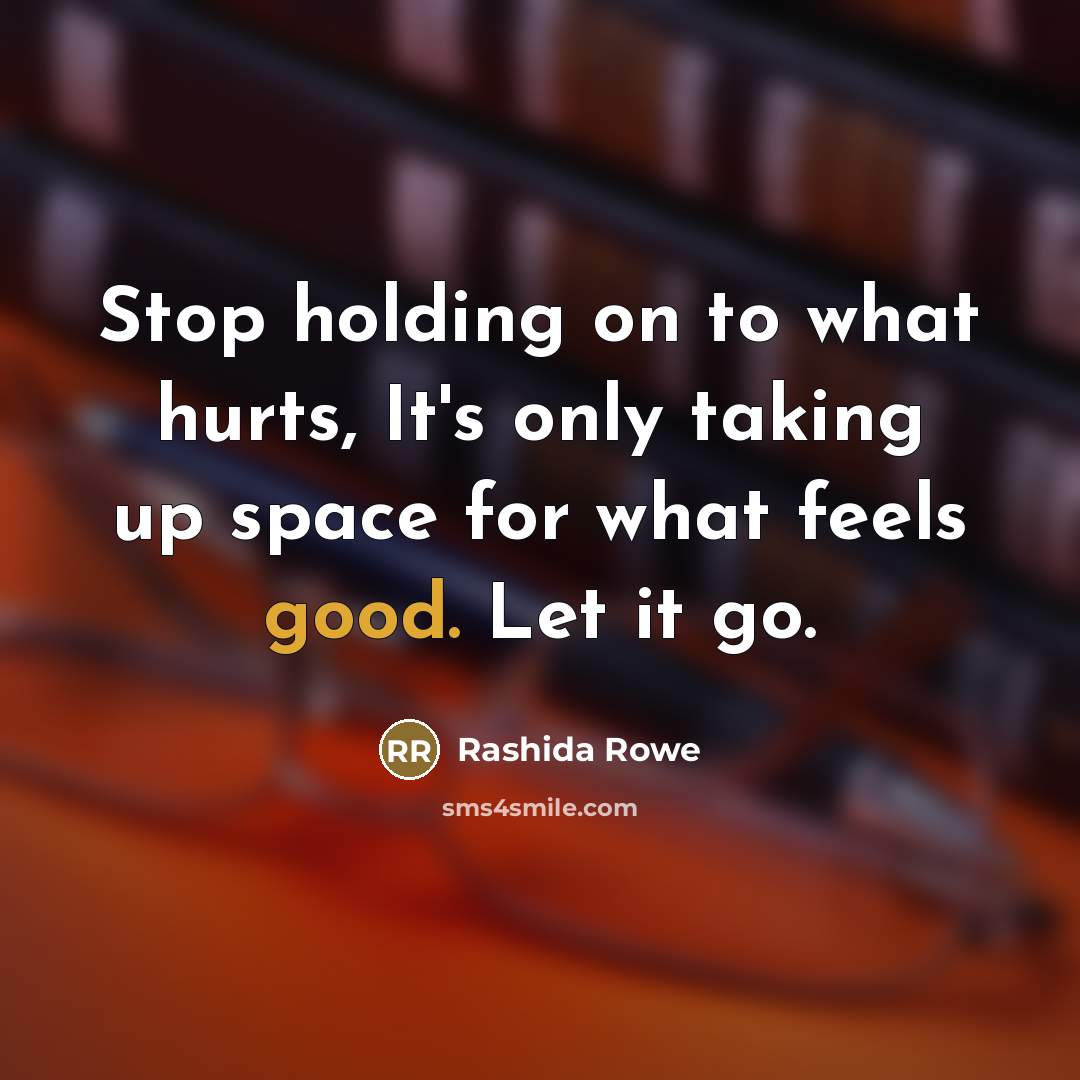 “Stop holding on to what hurts, It's only taking up…” quote by Rashida Rowe