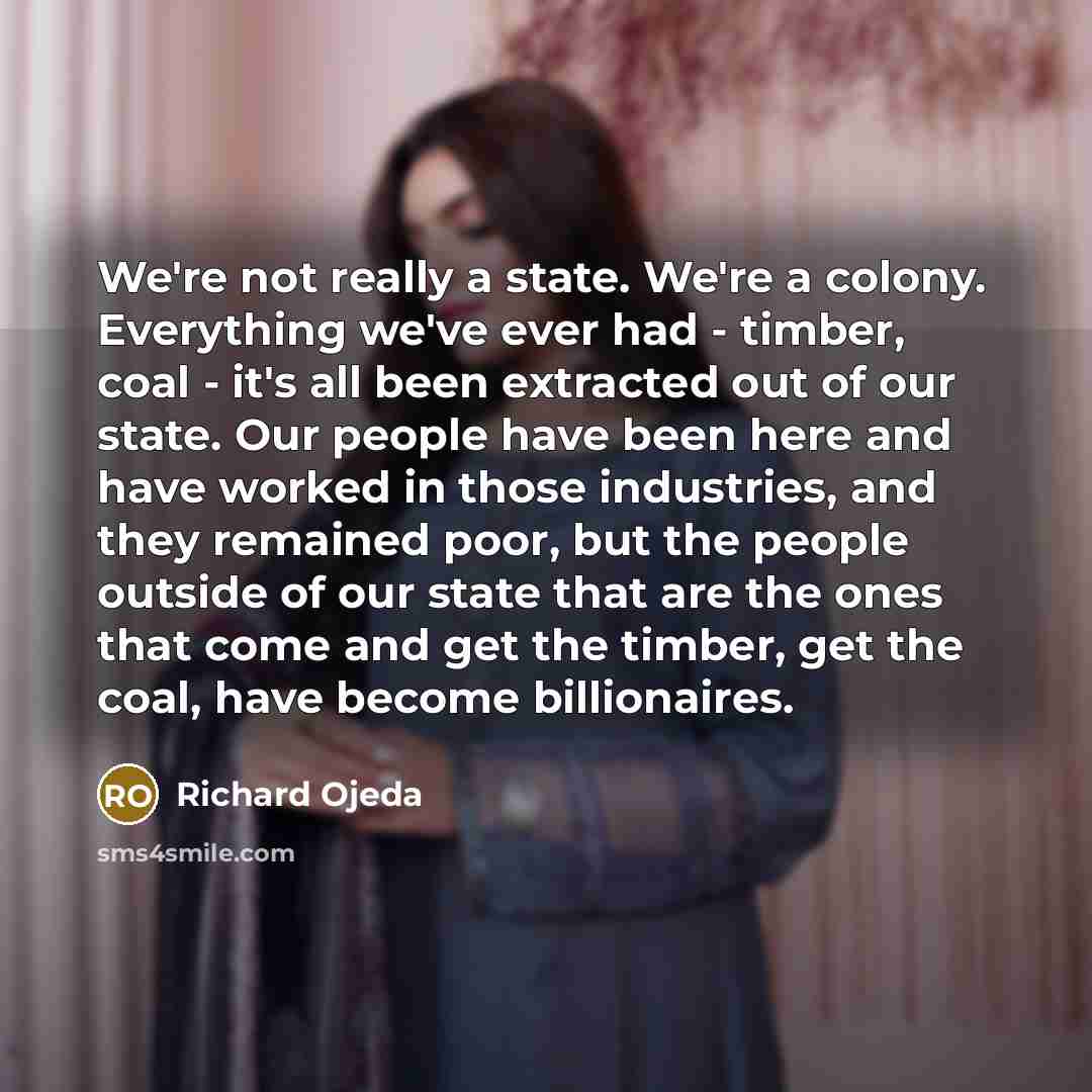 “We're not really a state. We're a colony. Everything we've…” quote by Richard Ojeda