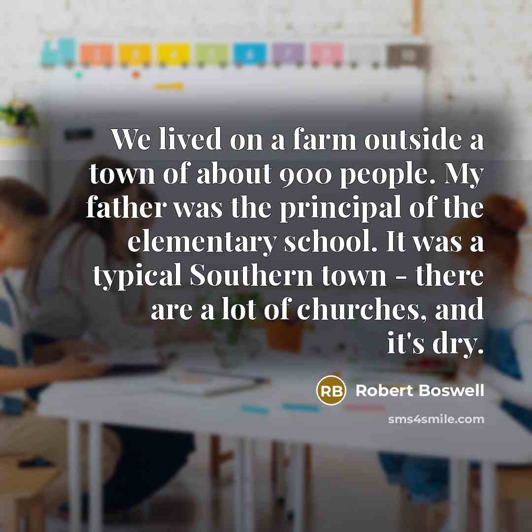 “We lived on a farm outside a town of about…” quote by Robert Boswell