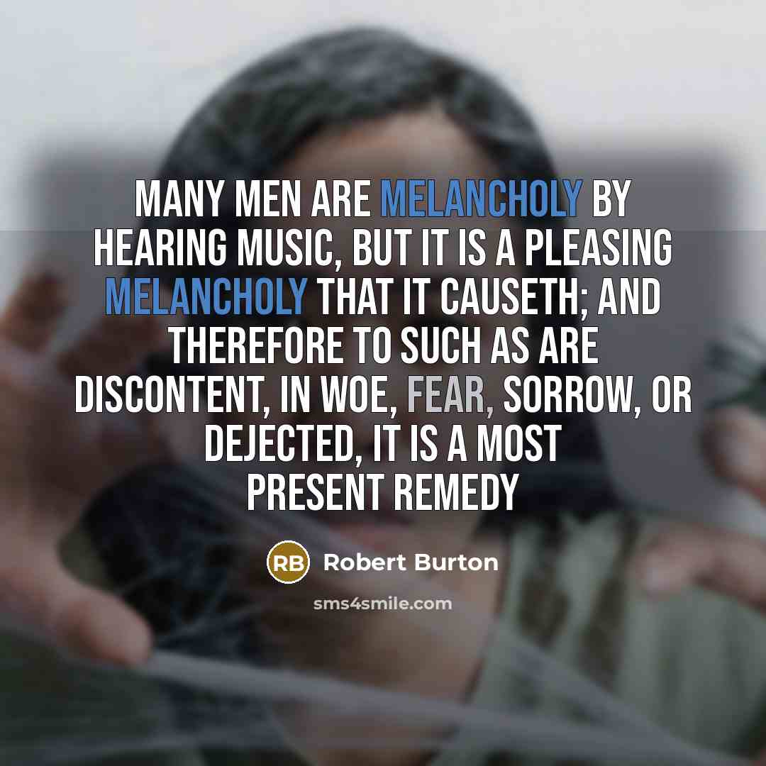 “Many men are melancholy by hearing music, but it is…” quote by Robert Burton