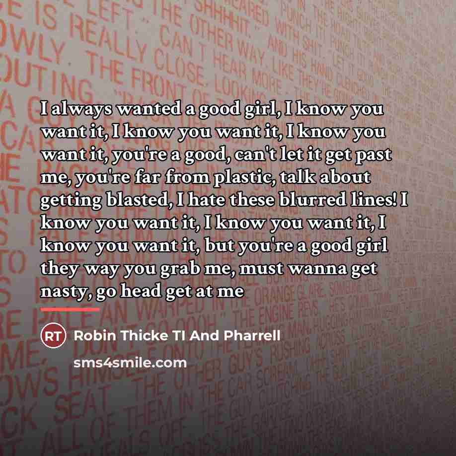 “I always wanted a good girl, I know you want…” quote by Robin Thicke TI And Pharrell