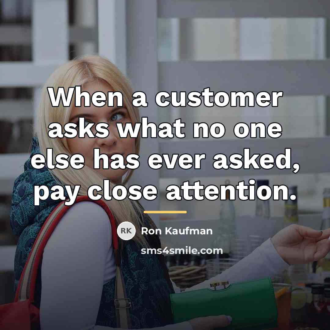 “When a customer asks what no one else has ever…” quote by Ron Kaufman