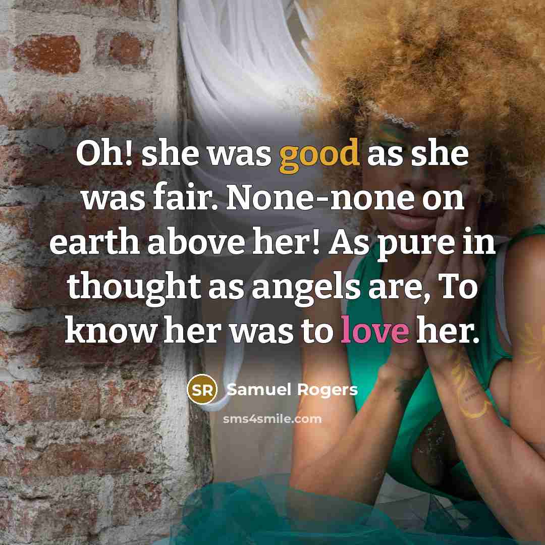 “Oh! she was good as she was fair. None-none on…” quote by Samuel Rogers
