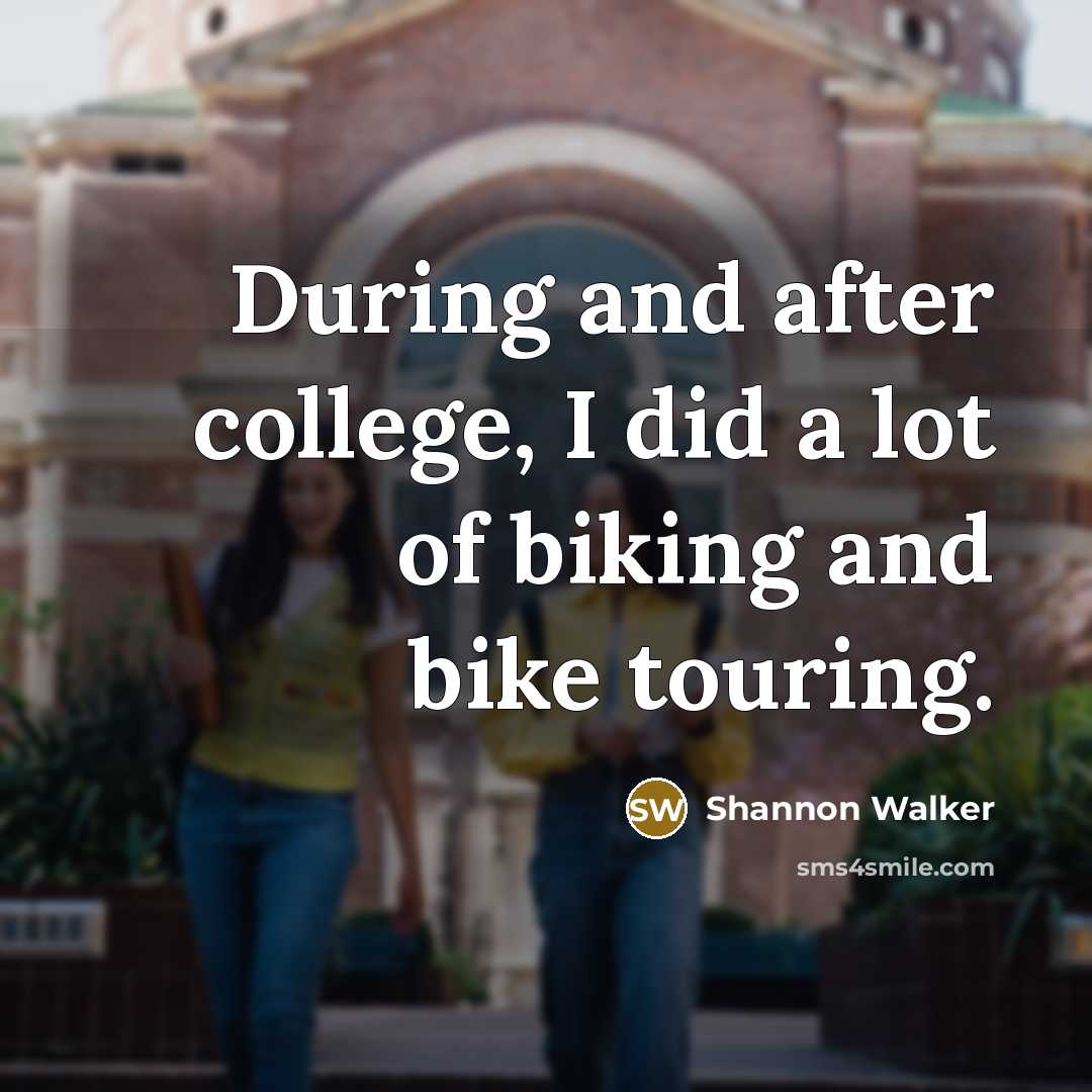 “During and after college, I did a lot of biking…” quote by Shannon Walker