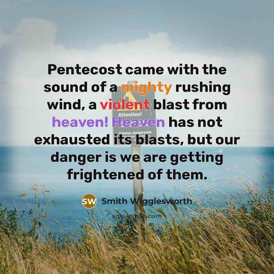 “Pentecost came with the sound of a mighty rushing wind,…” quote by Smith Wigglesworth