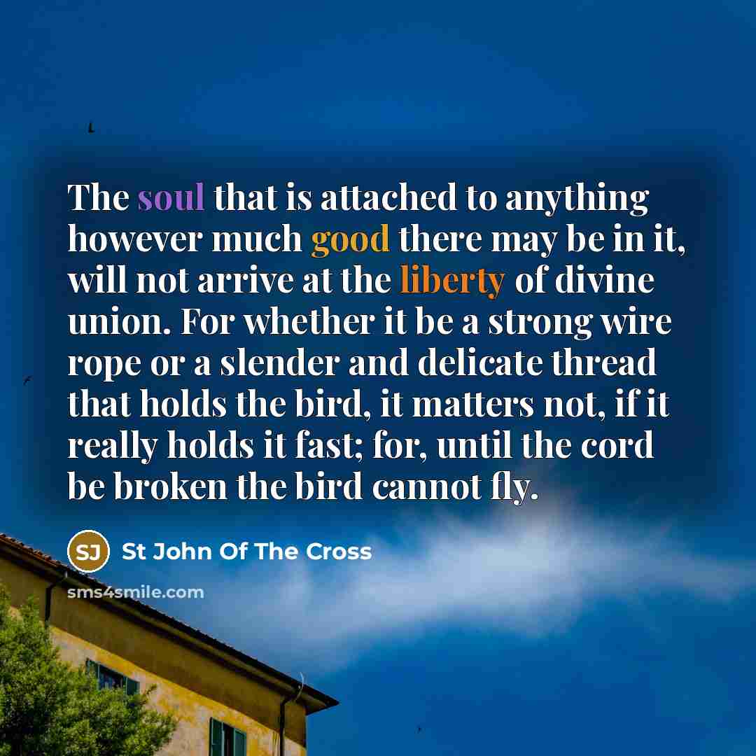 “The soul that is attached to anything however much good…” quote by St John Of The Cross