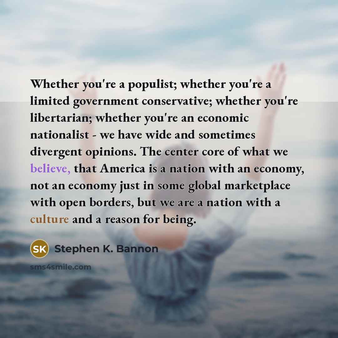 “Whether you're a populist; whether you're a limited government conservative;…” quote by Stephen K. Bannon