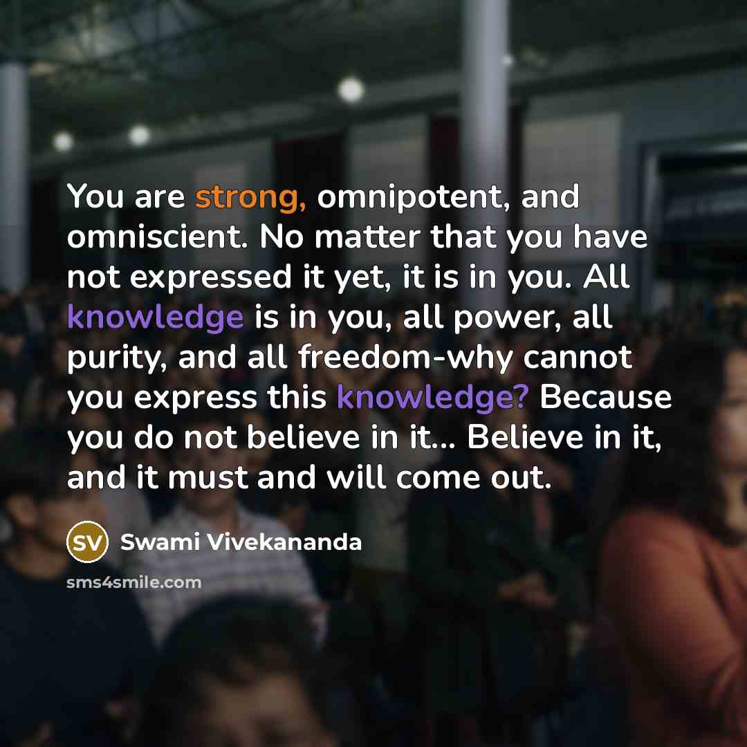 “You are strong, omnipotent, and omniscient. No matter that you…” quote by Swami Vivekananda