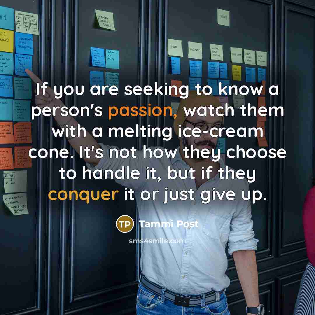 “If you are seeking to know a person's passion, watch…” quote by Tammi Post