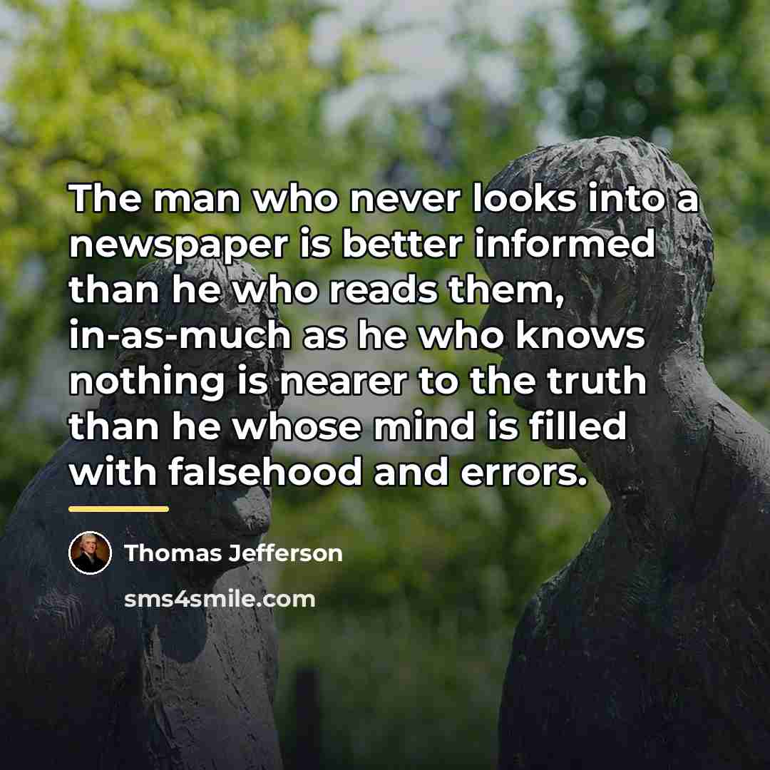 “The man who never looks into a newspaper is better…” quote by Thomas Jefferson