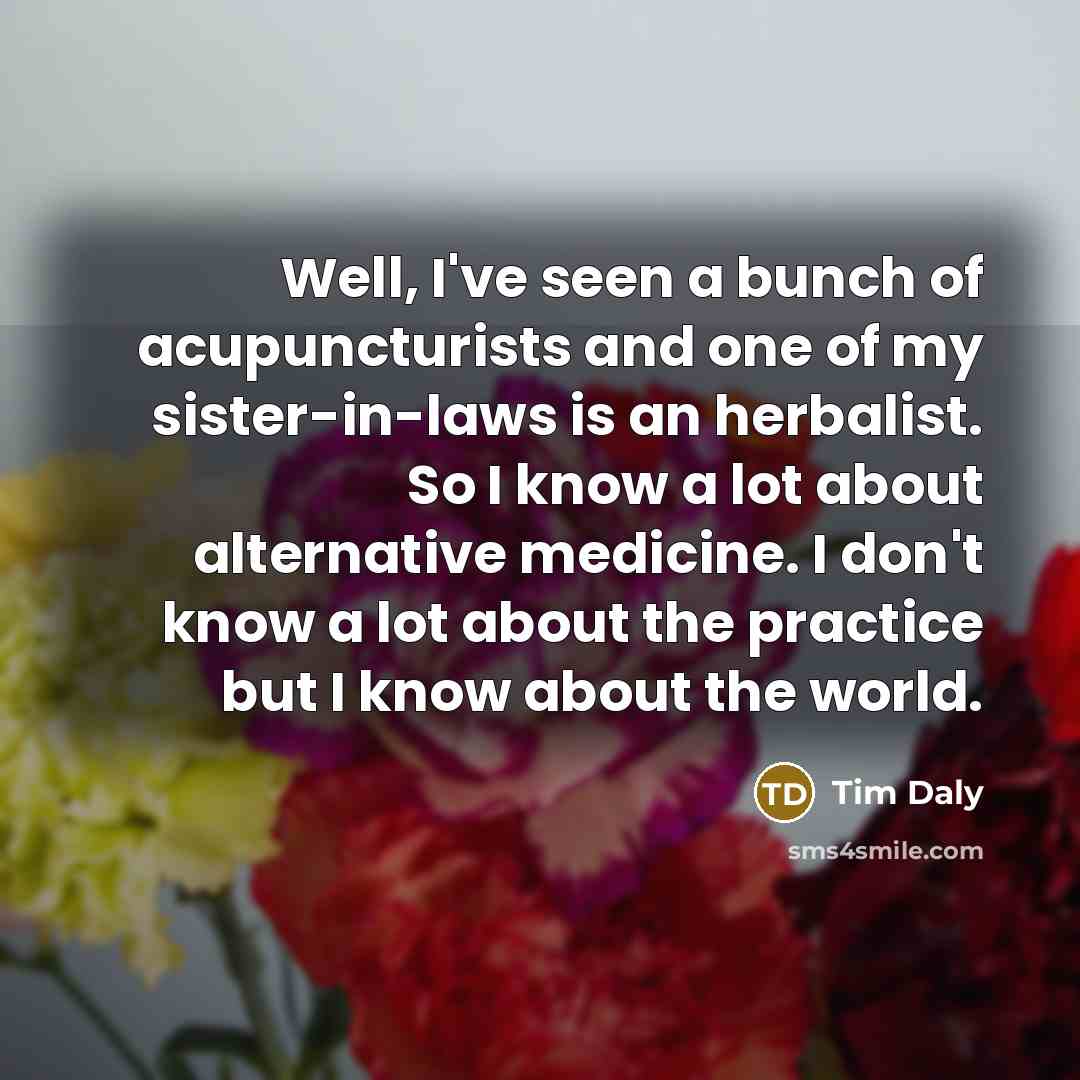 “Well, I've seen a bunch of acupuncturists and one of…” quote by Tim Daly