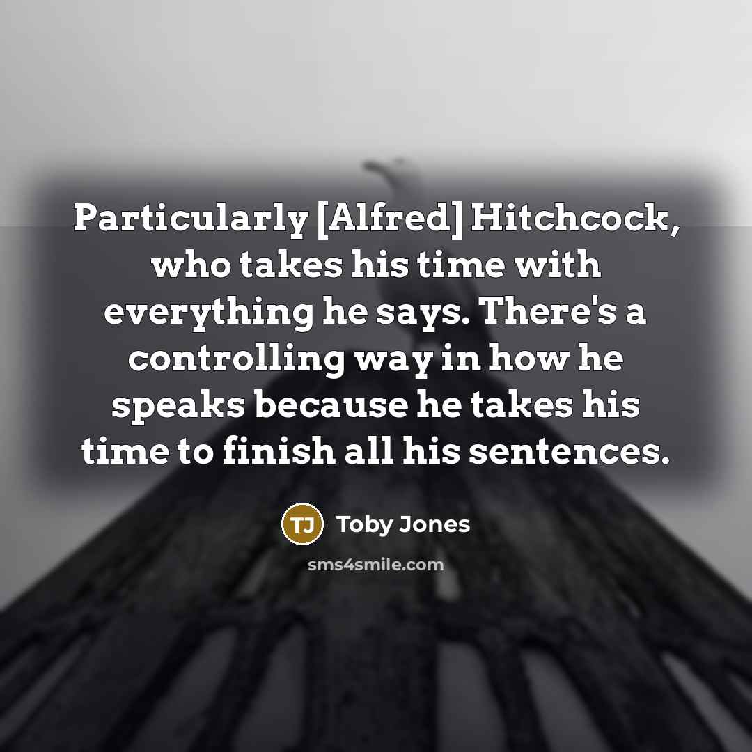“Particularly [Alfred] Hitchcock, who takes his time with everything he…” quote by Toby Jones