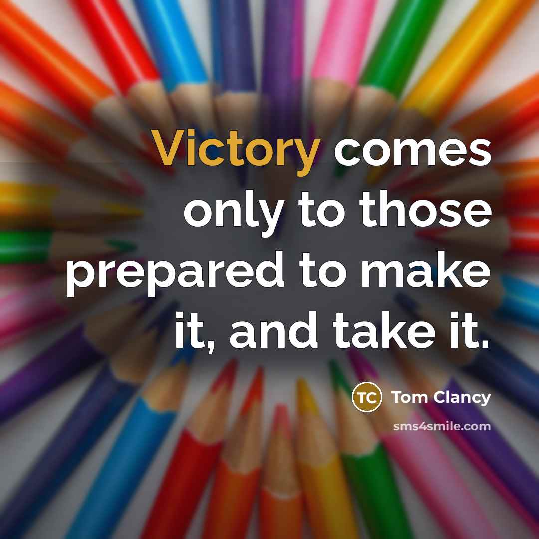 “Victory comes only to those prepared to make it, and…” quote by Tom Clancy