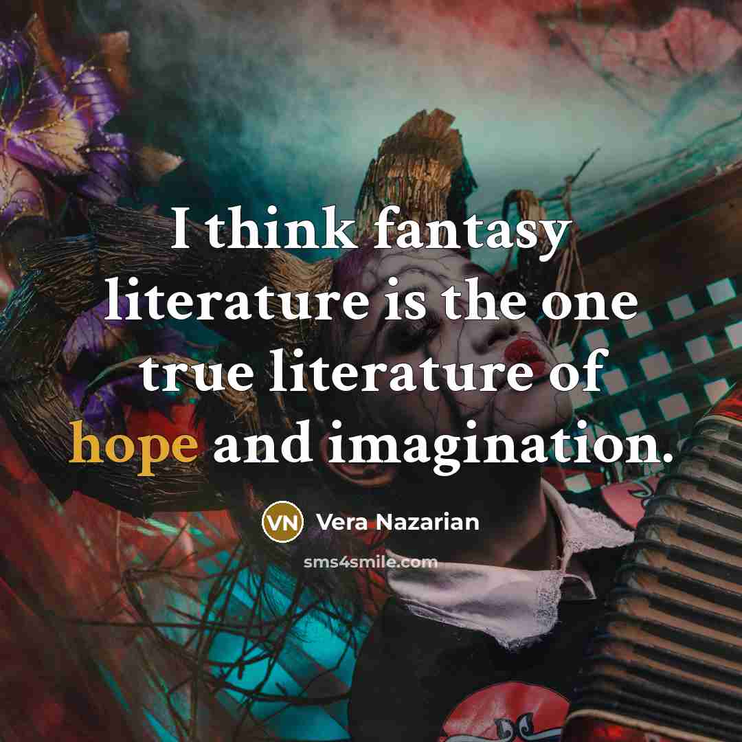 “I think fantasy literature is the one true literature of…” quote by Vera Nazarian