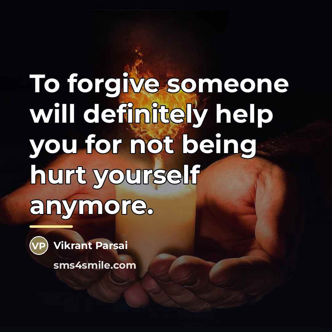 “To forgive someone will definitely help you for not being…” quote by Vikrant Parsai