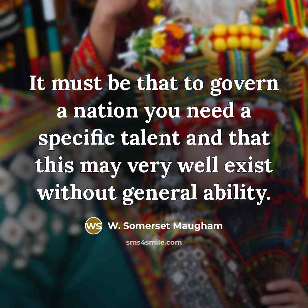 “It must be that to govern a nation you need…” quote by W. Somerset Maugham