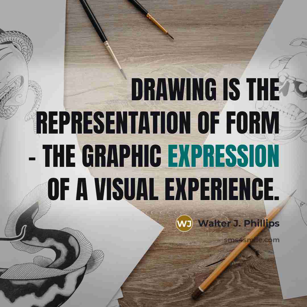“Drawing is the representation of form - the graphic expression…” quote by Walter J. Phillips