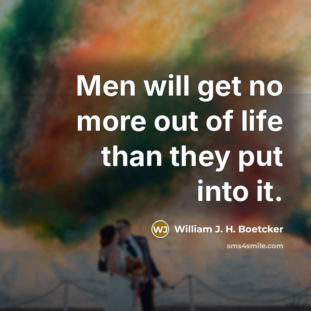 “Men will get no more out of life than they…” quote by William J. H. Boetcker
