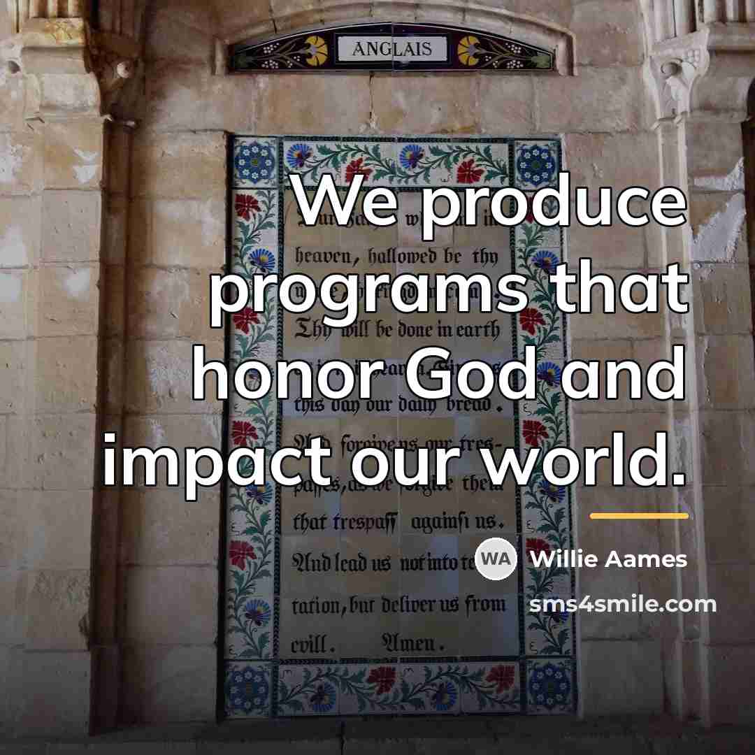 “We produce programs that honor God and impact our world.…” quote by Willie Aames