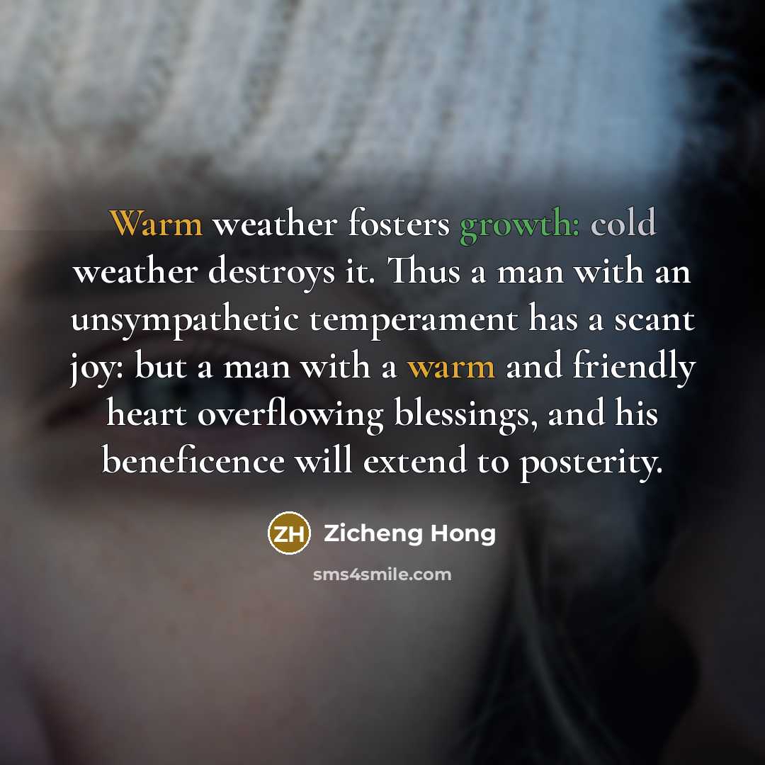 “Warm weather fosters growth: cold weather destroys it. Thus a…” quote by Zicheng Hong