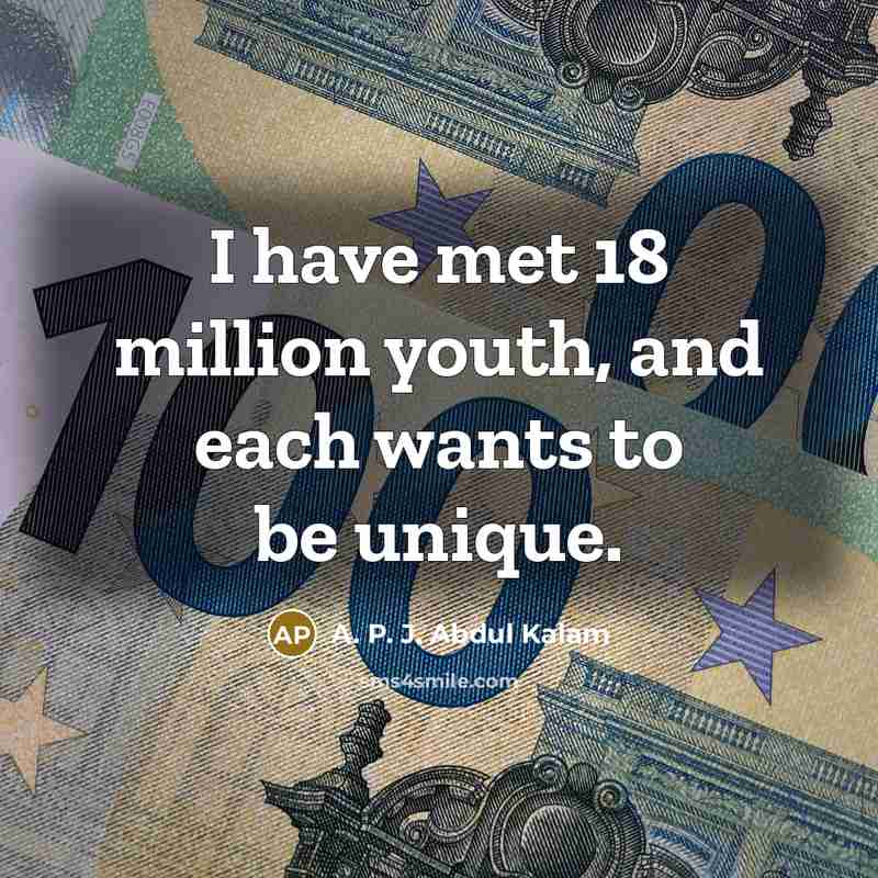 “I have met 18 million youth, and each wants to…” quote by A. P. J. Abdul Kalam
