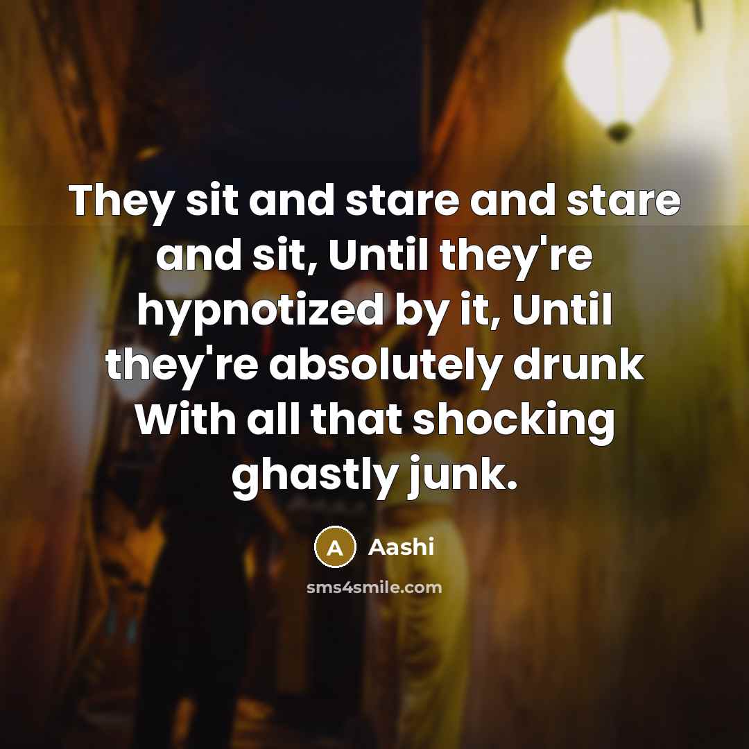 “They sit and stare and stare and sit, Until they're…” quote by Aashi