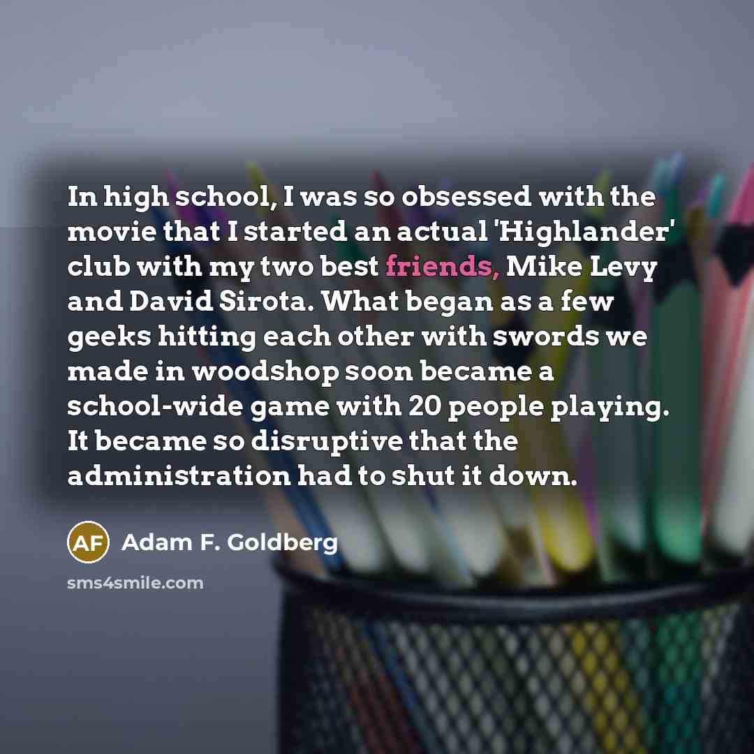“In high school, I was so obsessed with the movie…” quote by Adam F. Goldberg