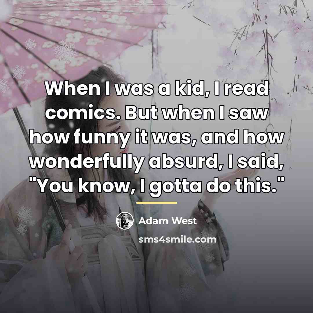 “When I was a kid, I read comics. But when…” quote by Adam West