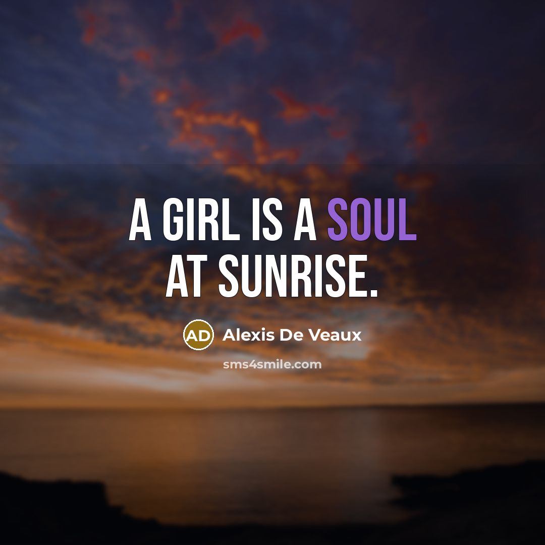 “A girl is a soul at sunrise.…” quote by Alexis De Veaux