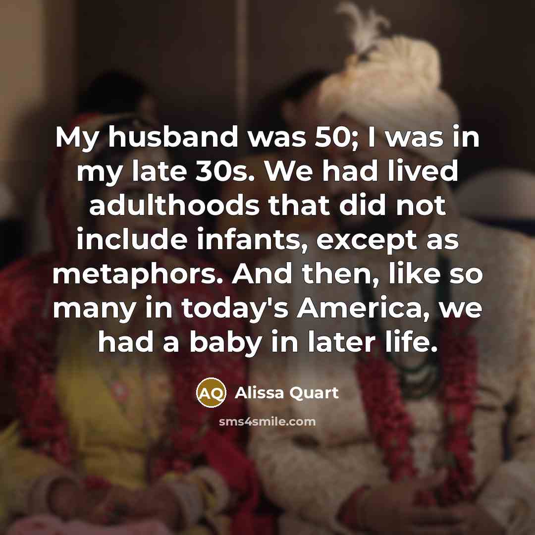 “My husband was 50; I was in my late 30s.…” quote by Alissa Quart