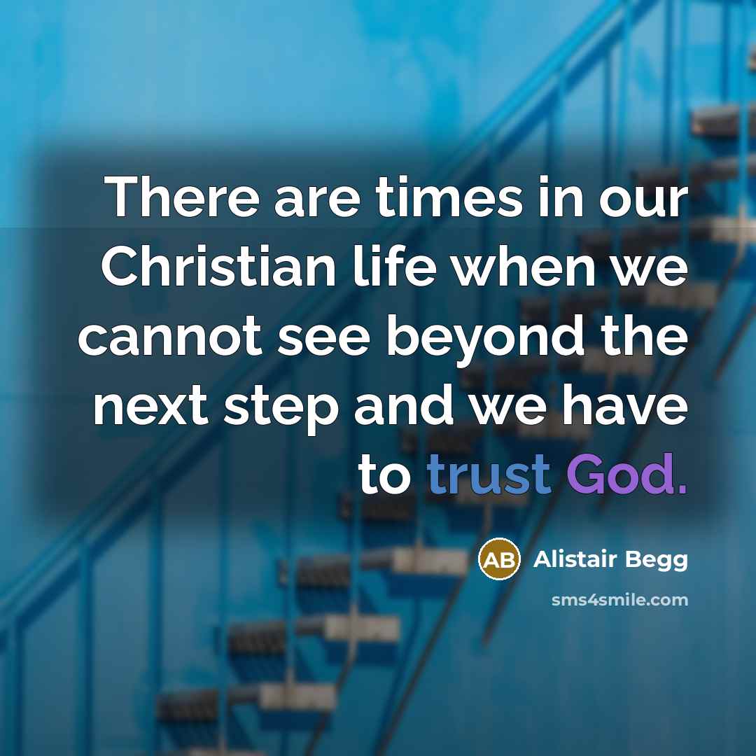 “There are times in our Christian life when we cannot…” quote by Alistair Begg