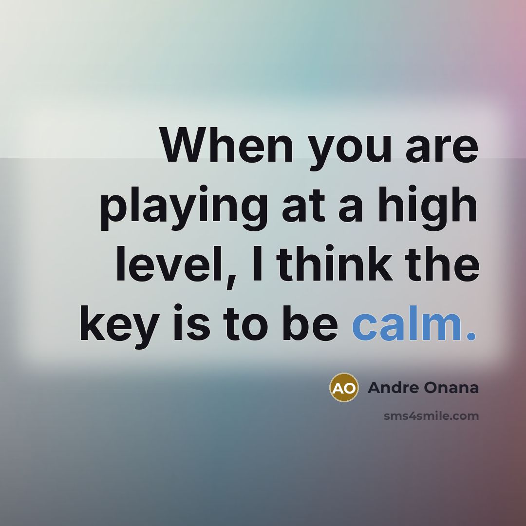 “When you are playing at a high level, I think…” quote by Andre Onana