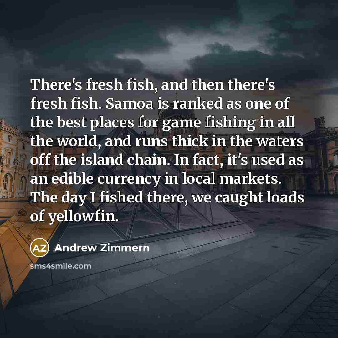 “There's fresh fish, and then there's fresh fish. Samoa is…” quote by Andrew Zimmern