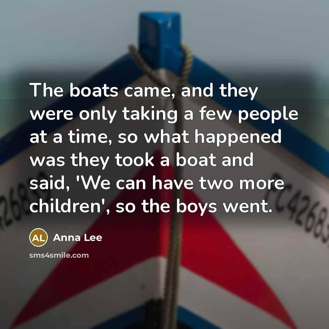 “The boats came, and they were only taking a few…” quote by Anna Lee