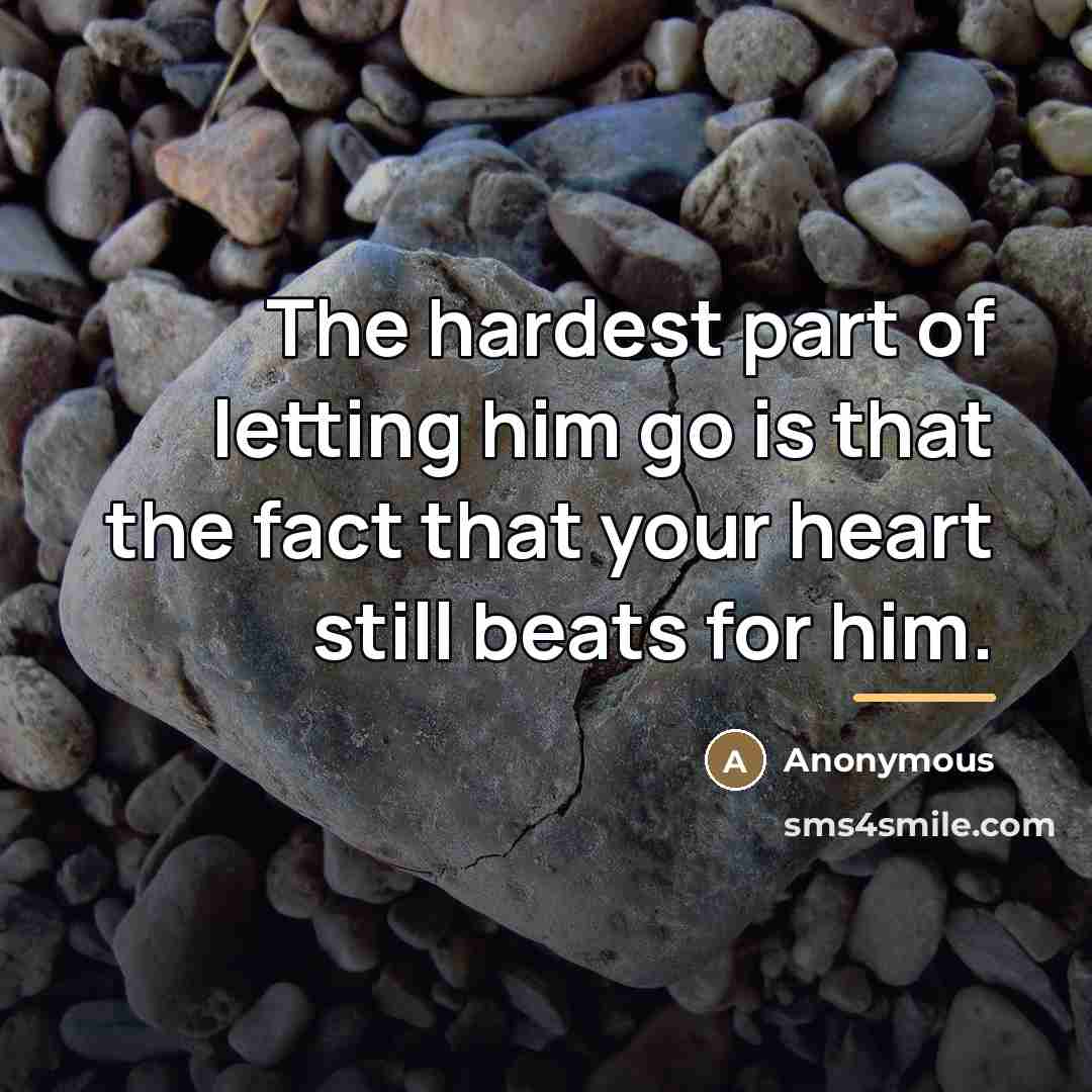 “The hardest part of letting him go is that the…” quote by Anonymous