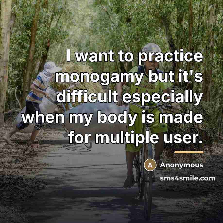 “I want to practice monogamy but it's difficult especially when…” quote by Anonymous