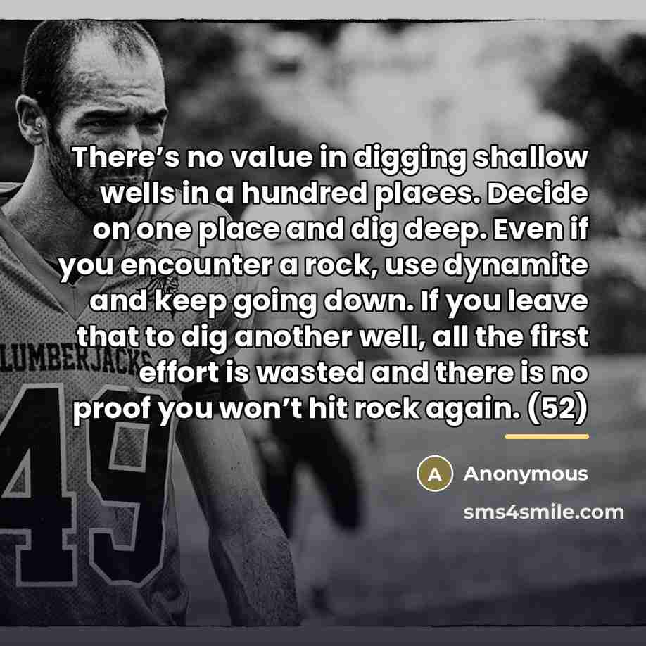 “There’s no value in digging shallow wells in a hundred…” quote by Anonymous