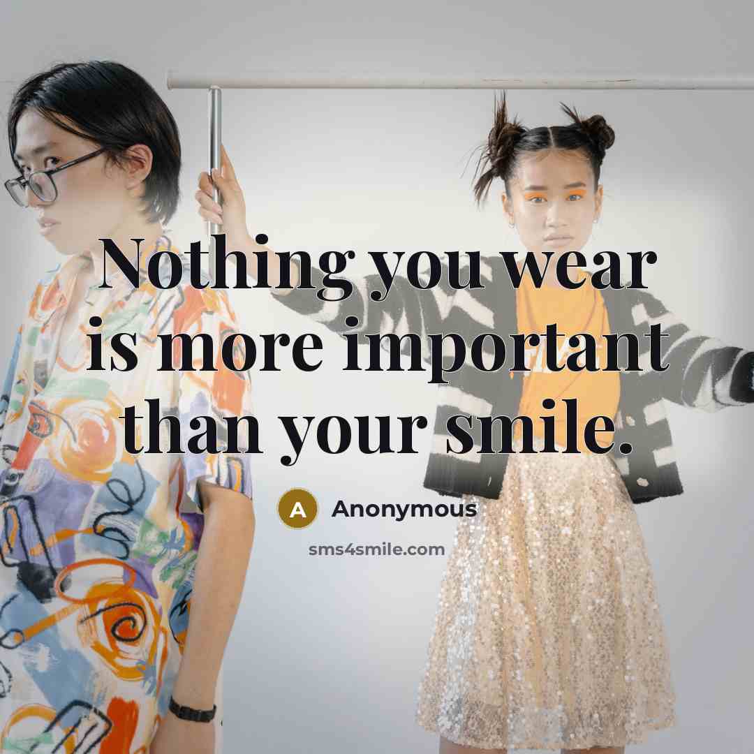 “Nothing you wear is more important than your smile.…” quote by Anonymous