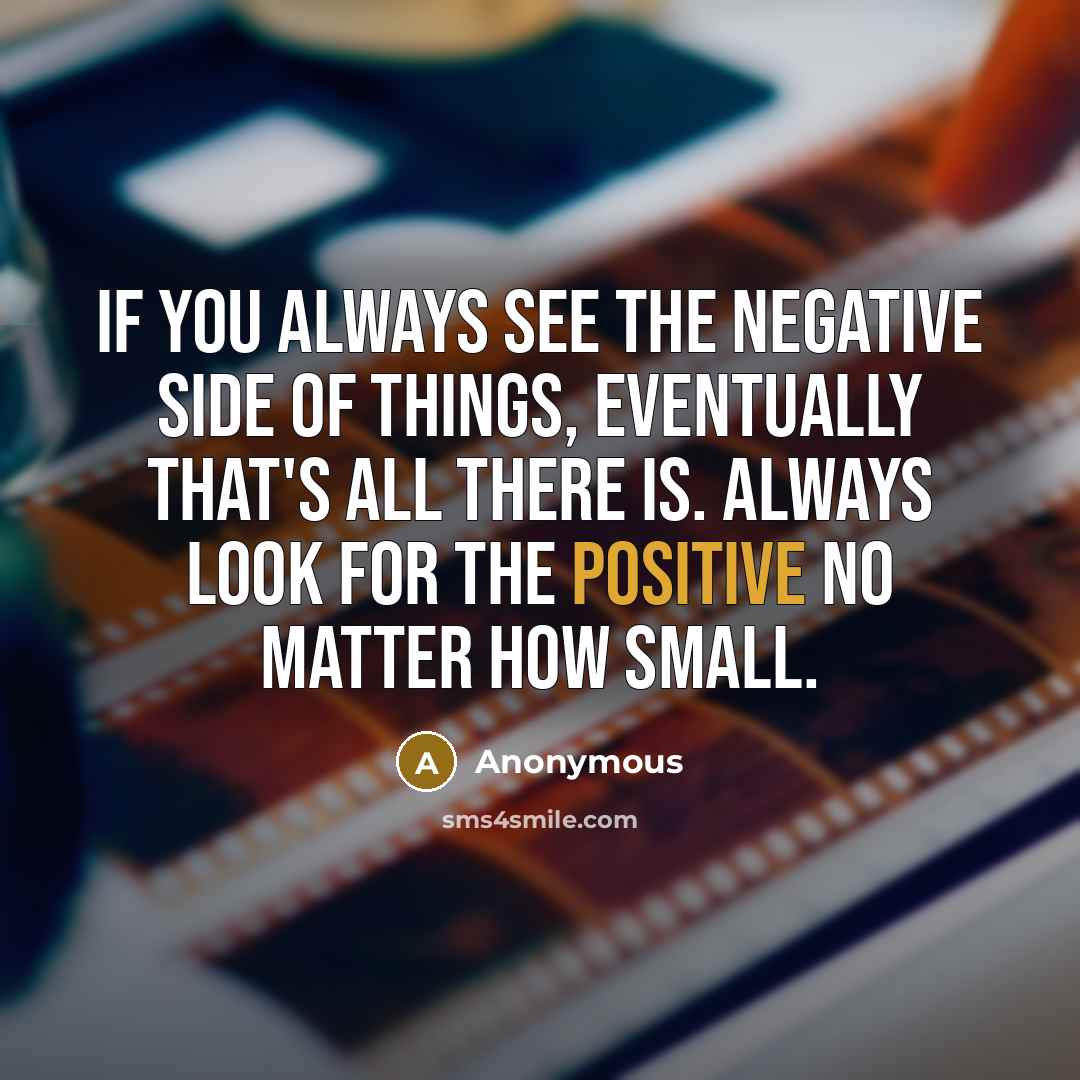 “If you always see the negative side of things, eventually…” quote by Anonymous