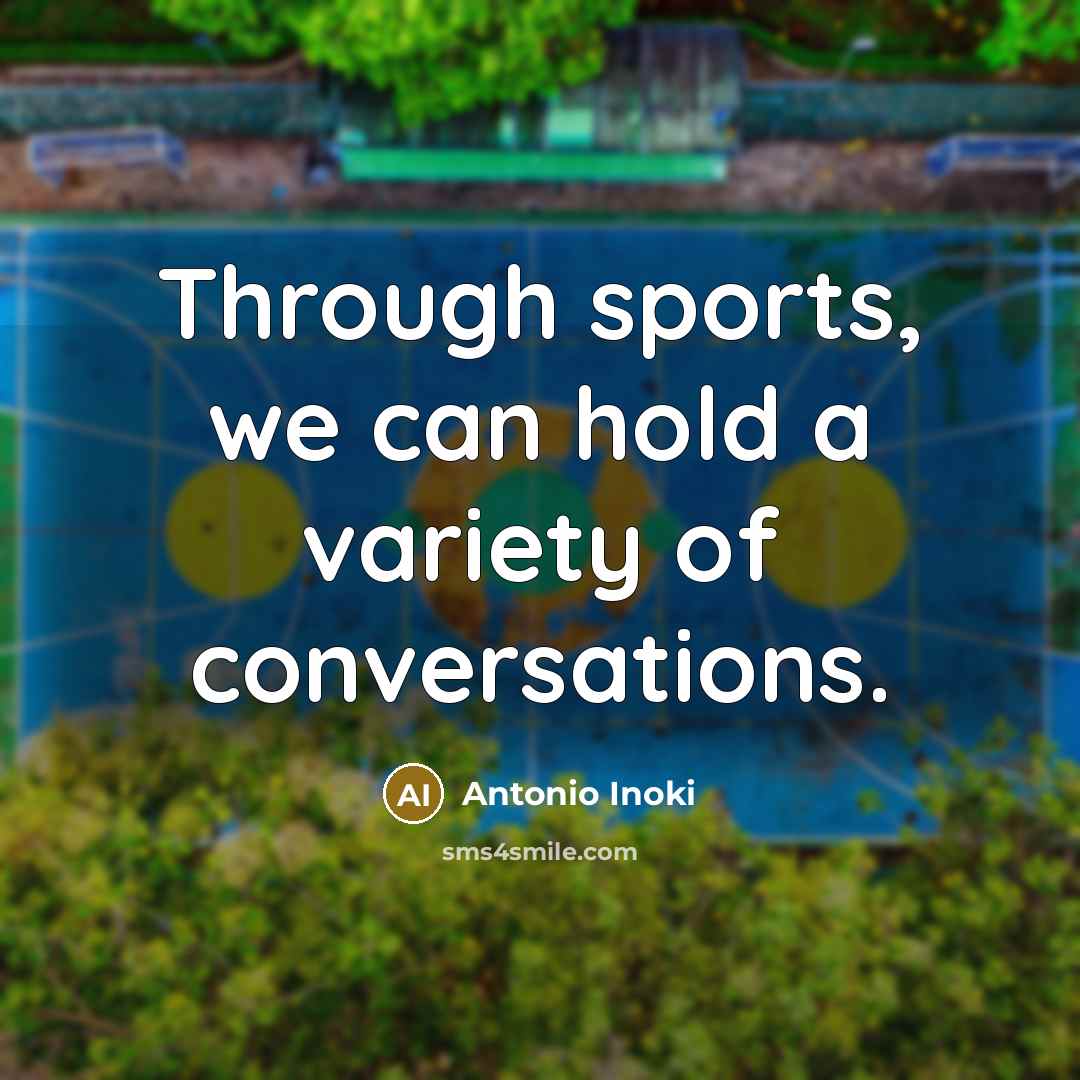 “Through sports, we can hold a variety of conversations.…” quote by Antonio Inoki