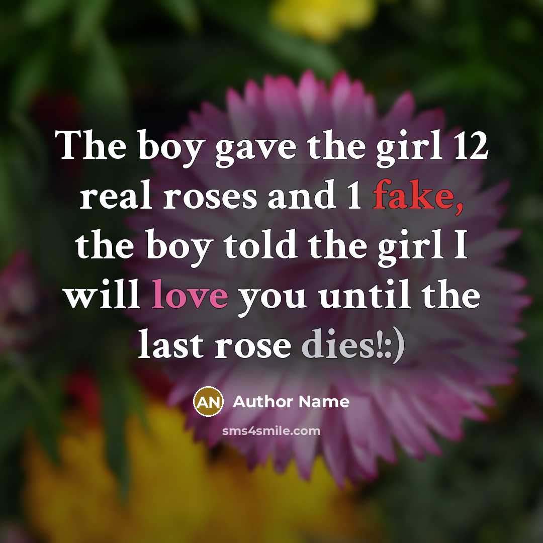 “The boy gave the girl 12 real roses and 1…” quote by Author Name