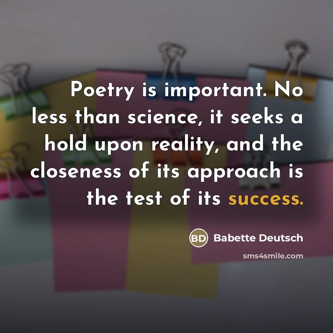 “Poetry is important. No less than science, it seeks a…” quote by Babette Deutsch