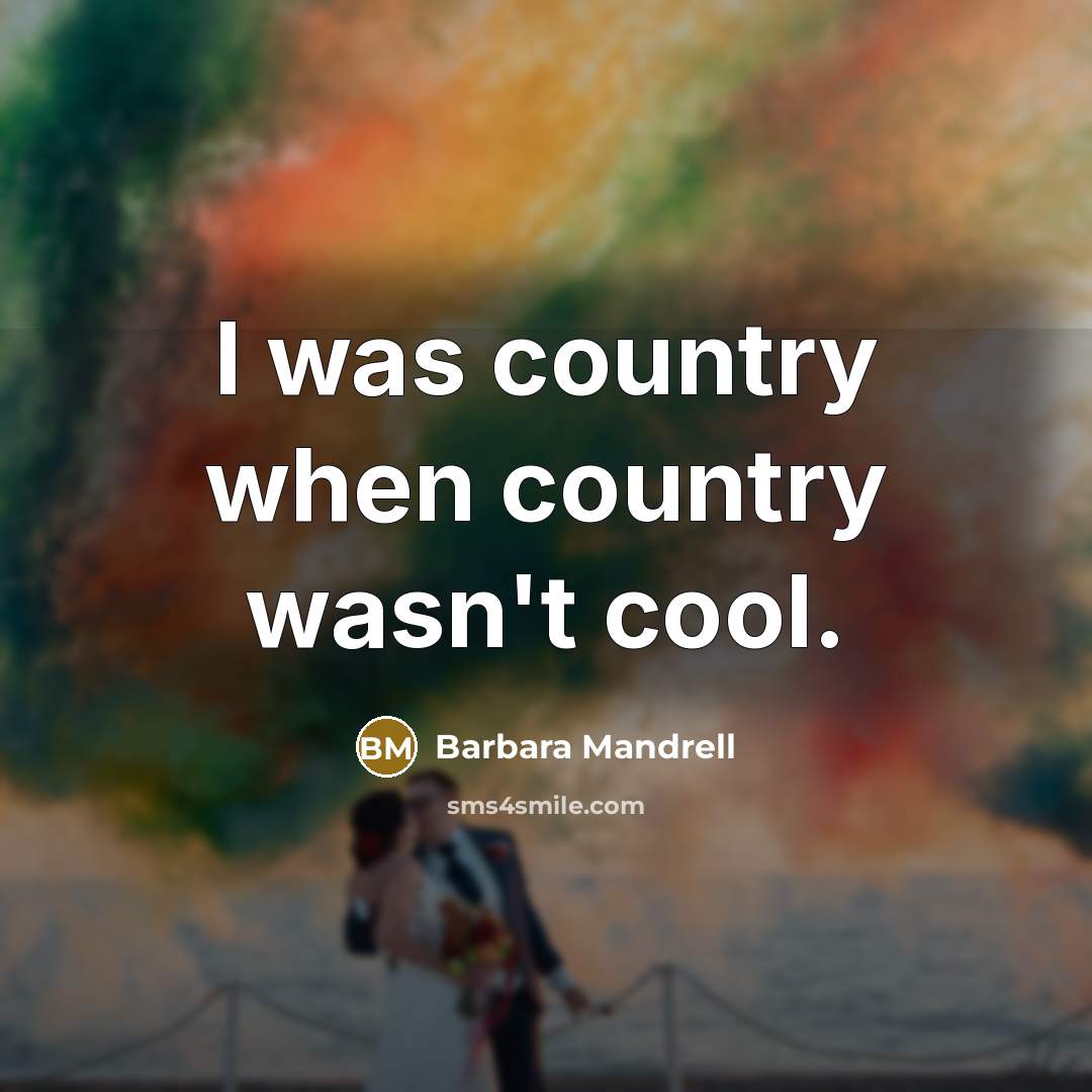 “I was country when country wasn't cool.…” quote by Barbara Mandrell