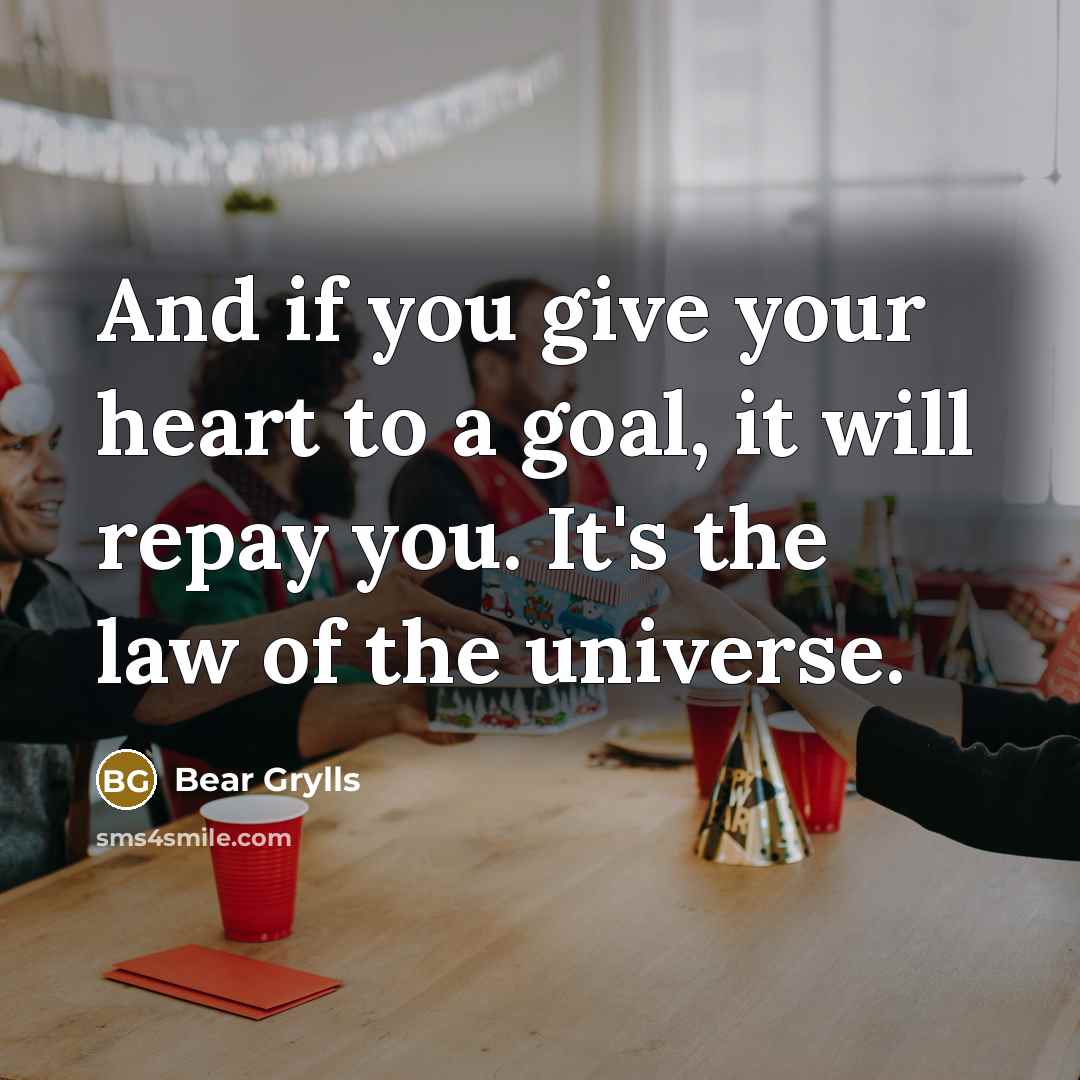 “And if you give your heart to a goal, it…” quote by Bear Grylls