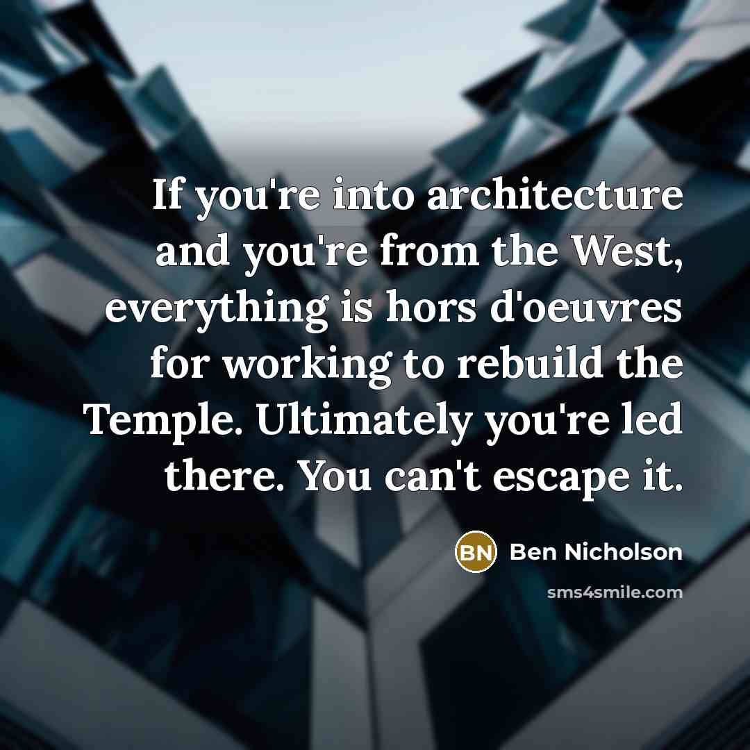 “If you're into architecture and you're from the West, everything…” quote by Ben Nicholson