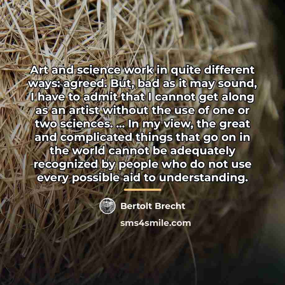 “Art and science work in quite different ways: agreed. But,…” quote by Bertolt Brecht