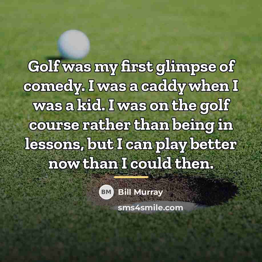 “Golf was my first glimpse of comedy. I was a…” quote by Bill Murray