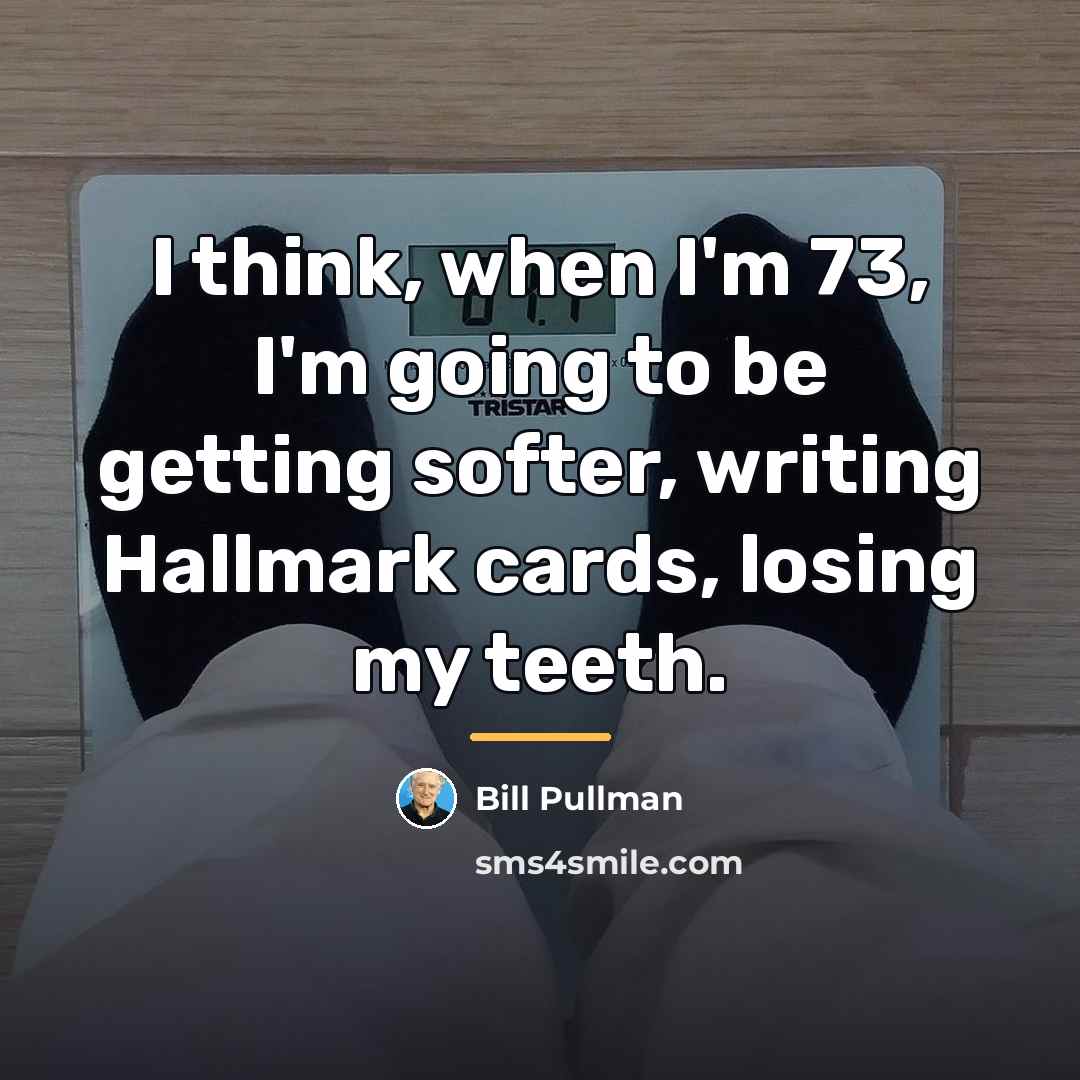 “I think, when I'm 73, I'm going to be getting…” quote by Bill Pullman