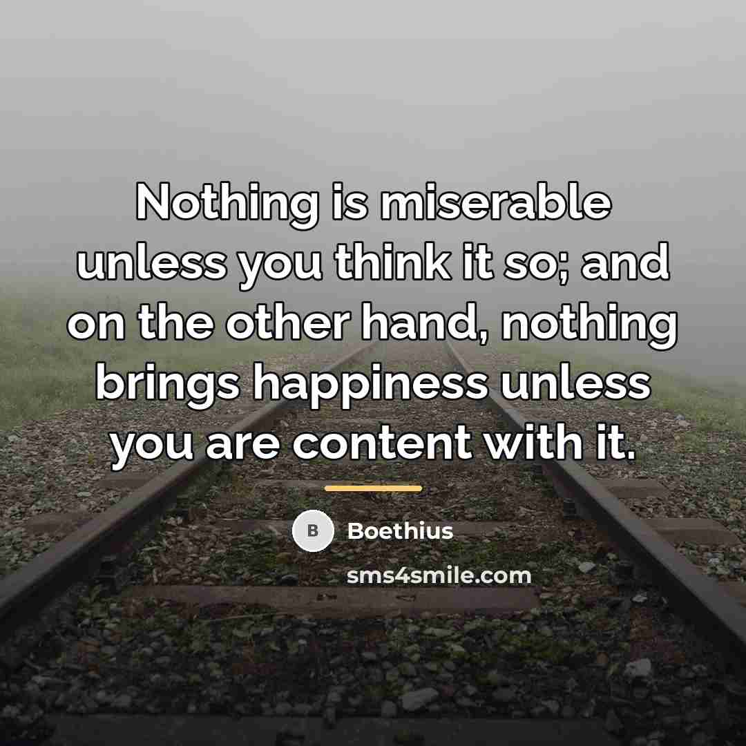 “Nothing is miserable unless you think it so; and on…” quote by Boethius