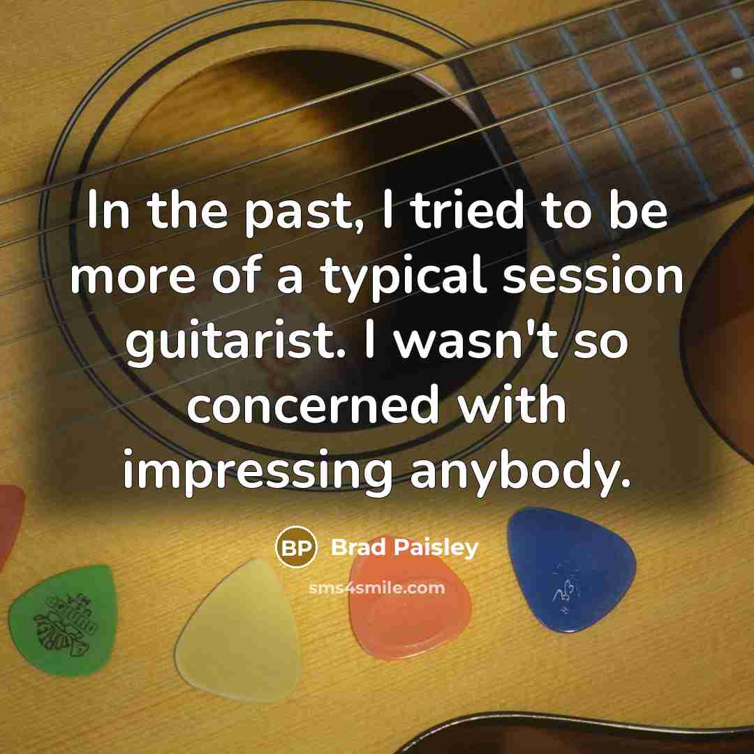 “In the past, I tried to be more of a…” quote by Brad Paisley